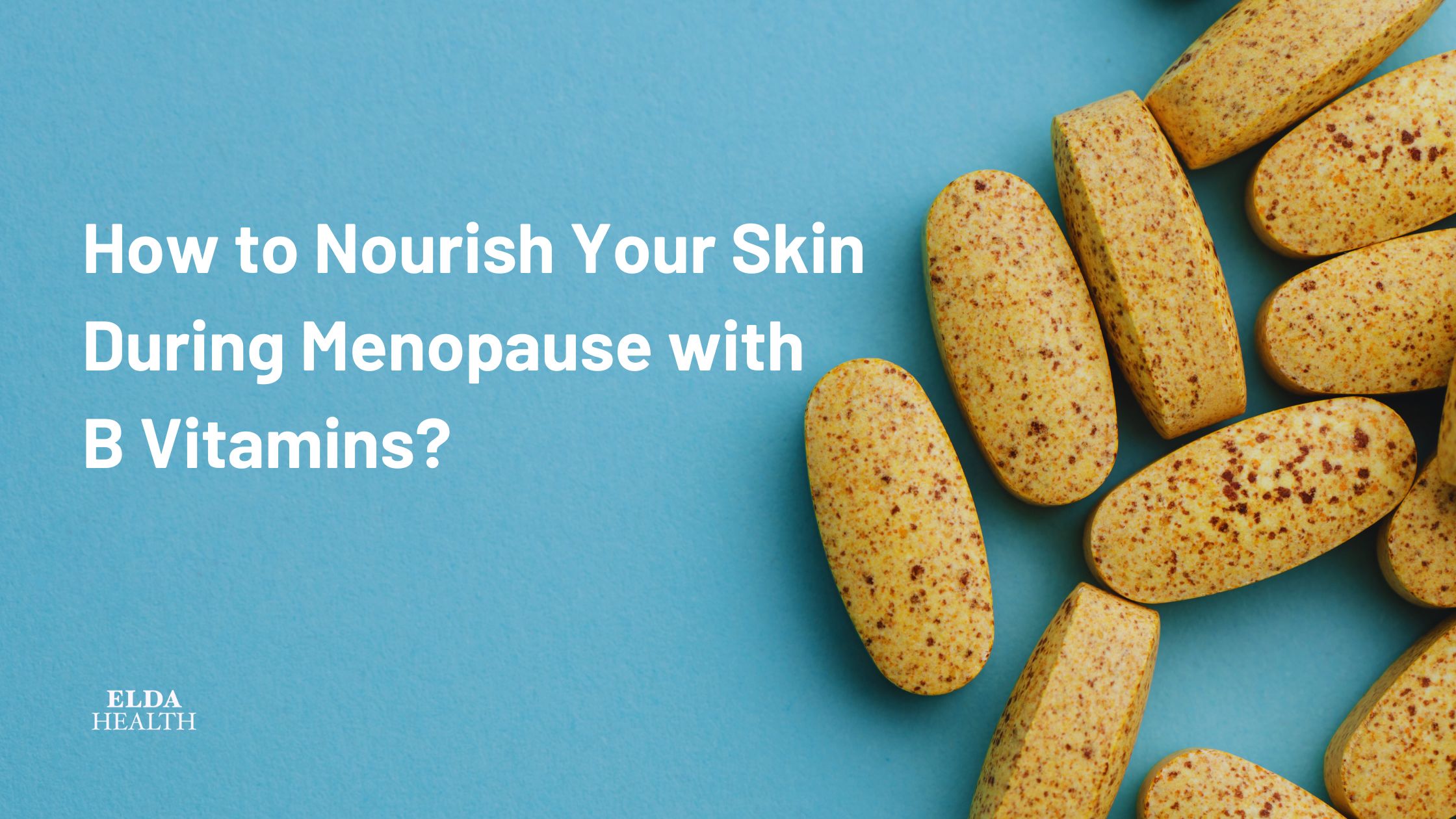 How to Nourish Your Skin During Menopause with B Vitamins?